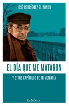 El día que me mataron y otros capítulos de mi memoria