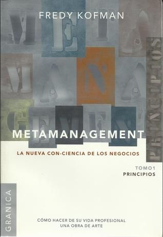 Metamanagement. La con-ciencia de los negocios. Tomo 1 Principios