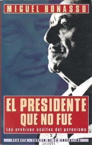 El presidente que no fue: Los archivos ocultos del peronismo