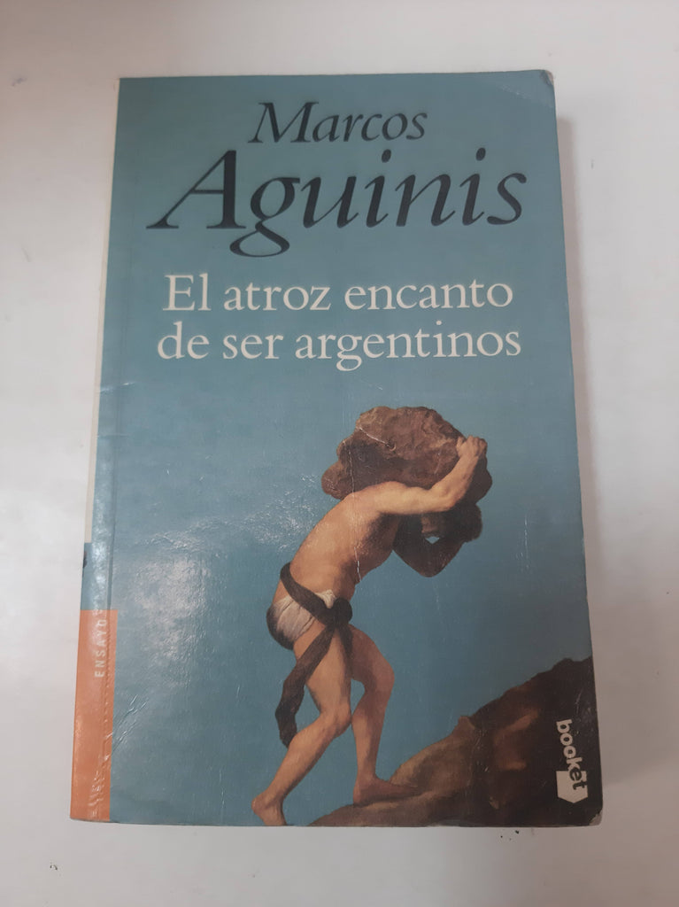 El Atroz Encanto De Ser Argentino