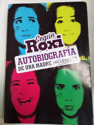 Según Roxi Autobiografía De Una Madre Incorrecta