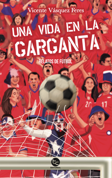 Una vida en la garganta. Relatos de futbol