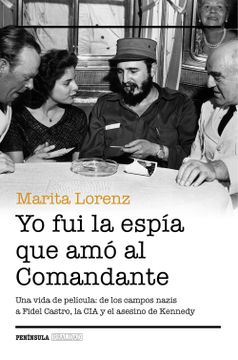 Yo fui la espía que amó al Comandante: Una vida de película: de los campos nazis a Fidel Castro, la CIA y el asesino de Kennedy