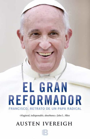 El Gran Reformador. Francisco, Retrato De Un Papa Radical