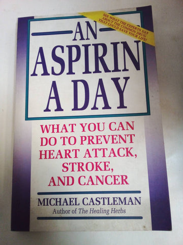 An Aspirin A Day: What you can do to prevent Heart attack, Stroke and Cancer