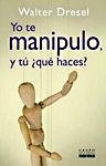 Yo te manipulo, y tú ¿Qué haces?