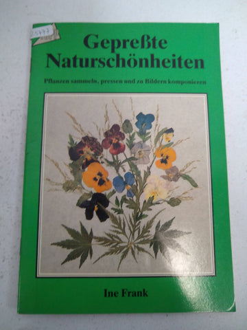 Gepreßte Naturschönheiten. Pflanzen sammeln, pressen und zu Bildern komponieren