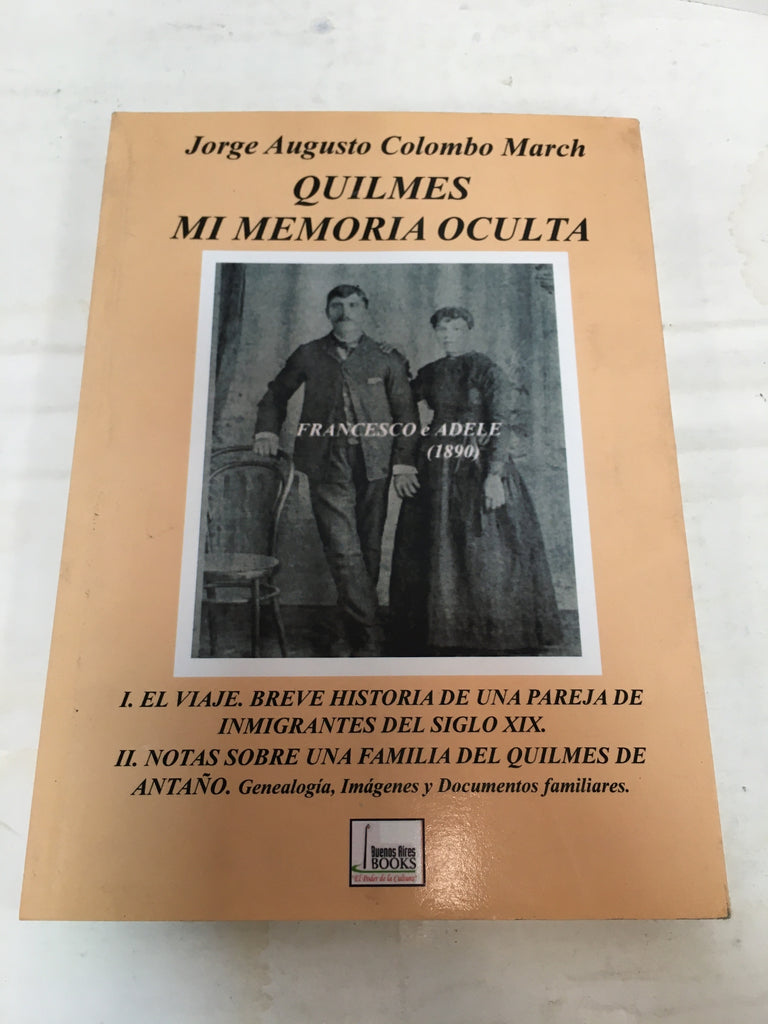 Quilmes mi memoria oculta : el viaje : breve historia de una pareja de inmigrantes del siglo XIX