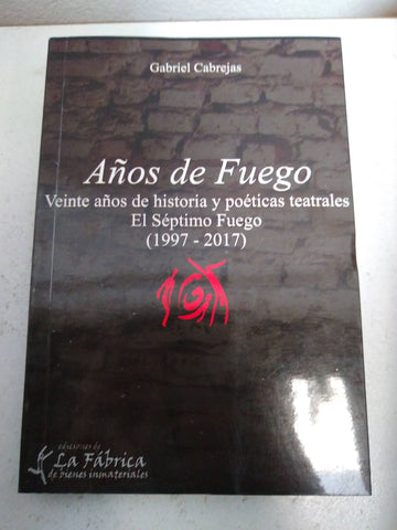 Años de fuego. Veinte años de historias poéticas teatrales. El séptimo Fuego (1997-2017)