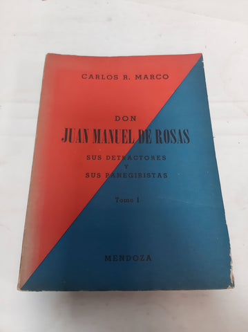 Don Manuel de rosas sus detractores y sus panegiristas tomo I