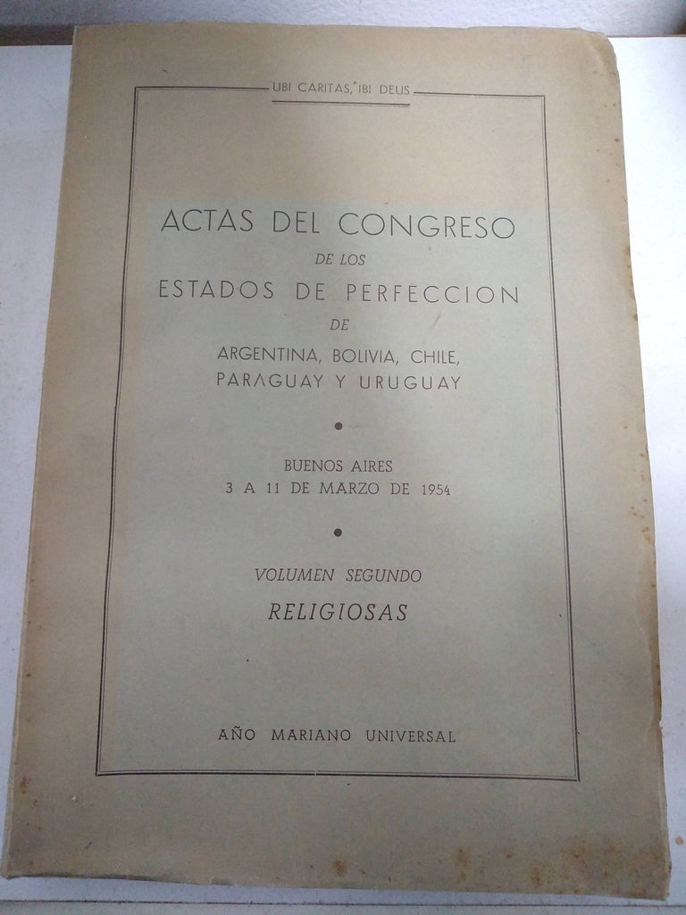 Actas del Congreso de los estados de perfeccion de Argentina, Bolivia, Chile, Paraguay y Uruguay, 3 a 11 de Marzo de 1954, Volumen Segundo Religiosas