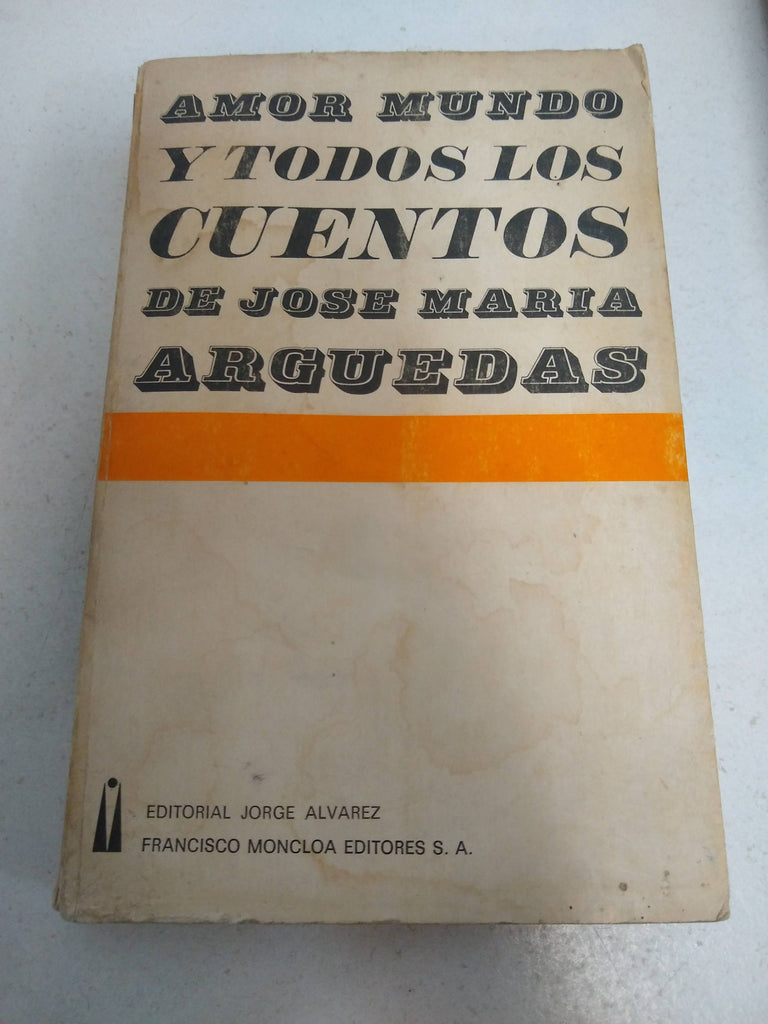 Amor mundo y todos los cuentos de José María Arguedas