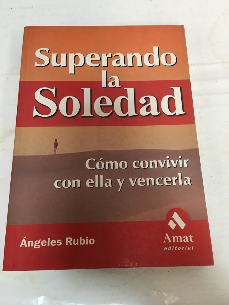 SUPERANDO LA SOLEDAD. CÓMO VIVIR CON ELLA Y VENCERLA