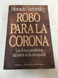 Robo para la corona: Los frutos prohibidos del arbol de la corrupcion