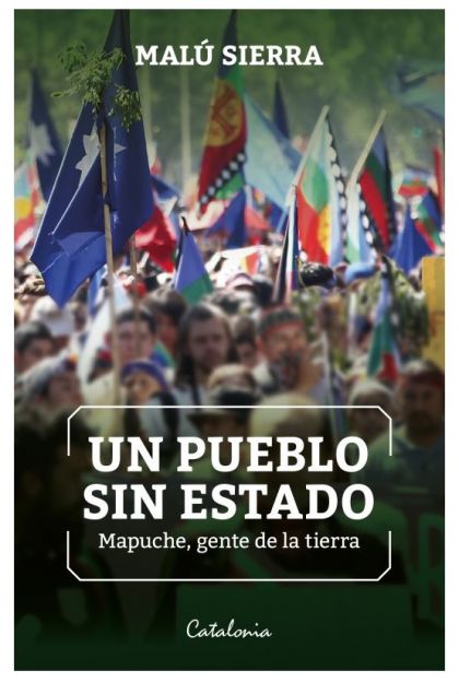 Un pueblo sin estado: Mapuche gente de la tierra