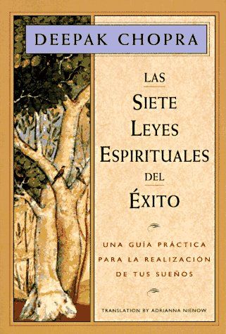 Las siete leyes espirituales del éxito: Una guía práctica para la realización de sus sueños