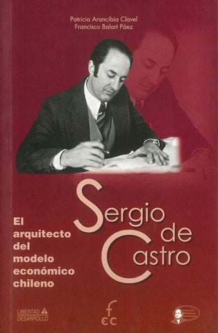 Sergio de Castro: el arquitecto del modelo económico chileno