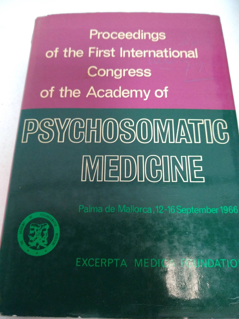 Psychosomatic Medicine: Proceedings of the firt international congress of the academy of psychosomatic medicine