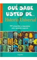 Que sabe usted de historia universal / What do you know about universal history: 999 preguntas y respuestas para aprender jugando / 999 questions and answers to learn playing (Spanish Edition)