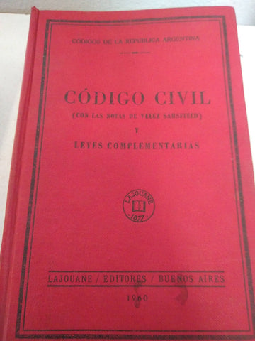 CODIGO CIVIL DE LA REPUBLICA ARGENTINA (CON LAS NOTAS DE VELEZ SARSFIELD) Y LEYES COMPLEMENTARIAS