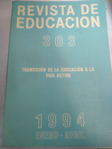 Revista de Educacion 303, transicion de la educacion a la vida activa 1994 Enero Abril