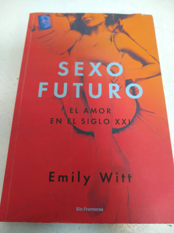 SEXO FUTURO: El amor en el siglo XXI