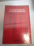 Construccion De La Ciencia Academica Instituciones Procesos