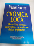 Cronica Loca/ Crazy Chronicles: Maravillas, Rarezas, Curiosidades Y Misterios De Los Argentinos/ Wonders, Oddities, Curiosities and Mysteries of the Argentines