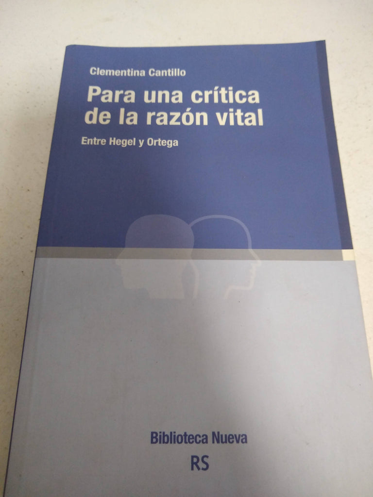 PARA UNA CRÍTICA DE LA RAZÓN VITAL. ENTRE HEGEL Y ORTEGA