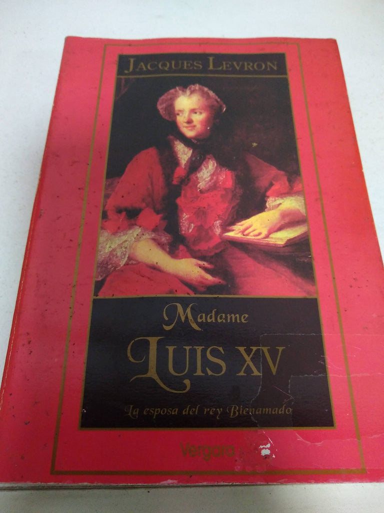 MADAME LUIS XV LA ESPOSA DEL REY BIENAMADO