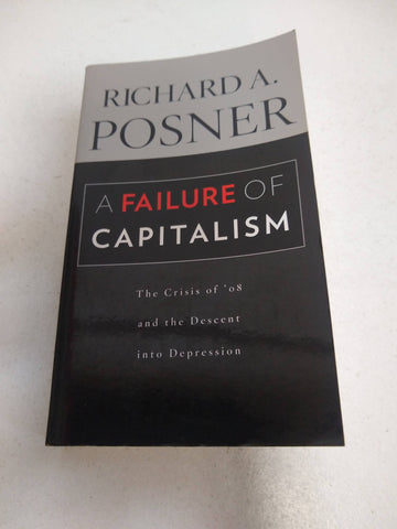 A Failure of Capitalism : The Crisis of '08 and the Descent into Depression