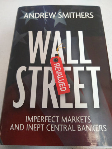 Wall Street Revalued: Imperfect Markets and Inept Central Bankers