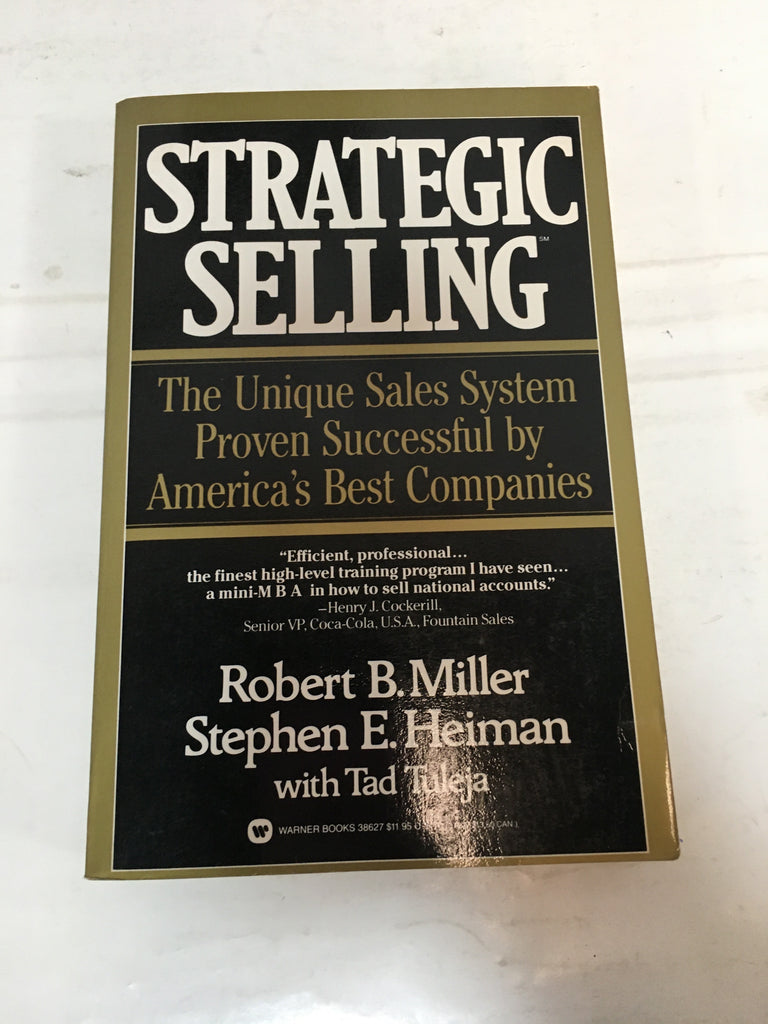 Strategic Selling: The Unique Sales System Proven Successful by America's Best Companies