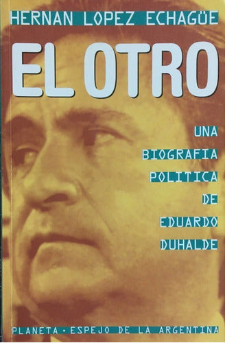 El Otro: Una Biografia Politica de Eduardo Duhalde