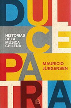 Dulce Patria. Historias De La Musica Chilena