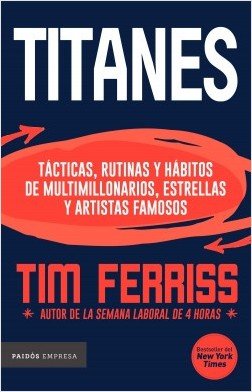 Titanes Tácticas, rutinas y hábitos de multimillonarios, estrellas y artistas famosos