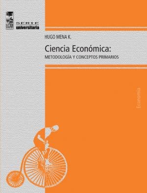 Ciencia Economica: Metodologia Y Conceptos Primarios