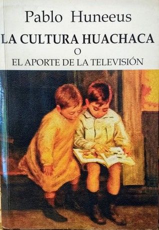 La Cultura Huachaca O El Aporte De La Televisión