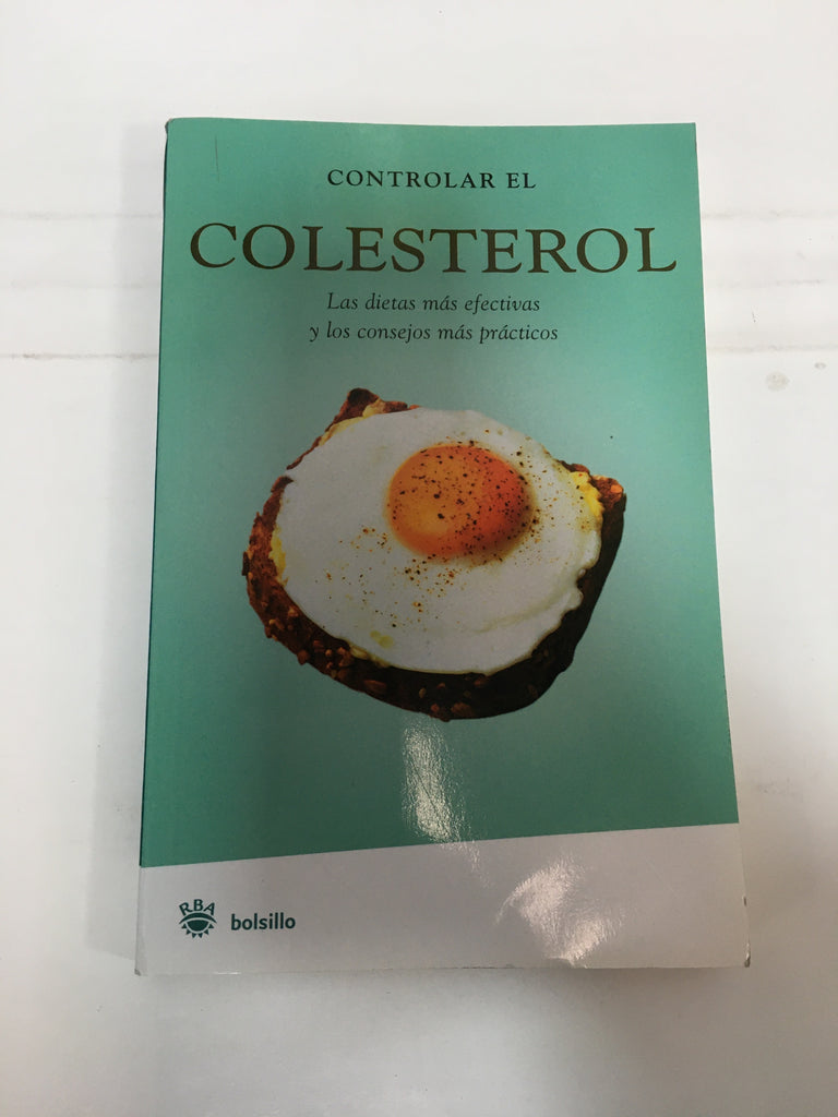 Controlar el Colesterol : Las Dietas Mas Efectivas y los Consejos Mas Practicos