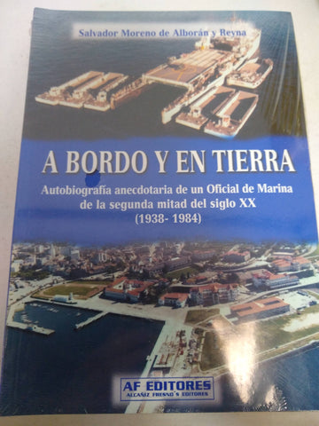 A bordo y en tierra. Autobiografía anecdotaria de un Oficial de Marina de la segunda mitad del siglo XX (1938-1984)