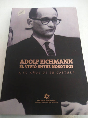 Adolf Eichmann él vivió entre nosotros
