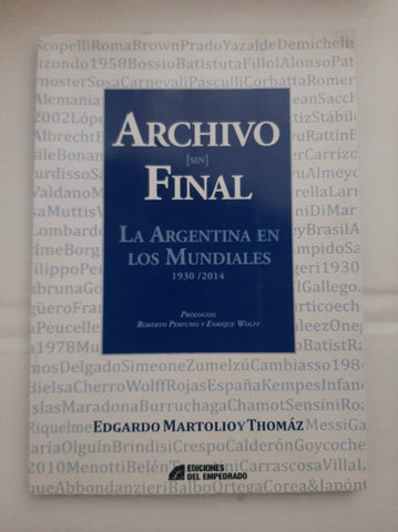 Archivo Sin Final - La Argentina En Los Mundiales 1930/2014