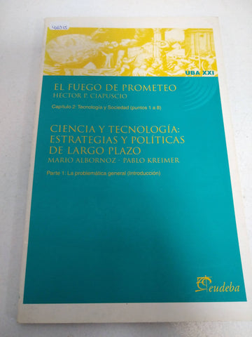 El fuego de Prometeo. Ciencia y tecnologia: estrategias y politicas de largo plazo