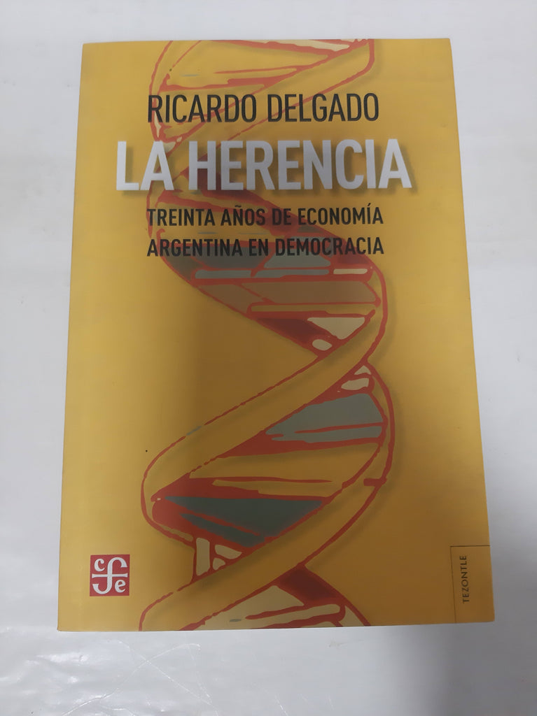 LA HERENCIA. Treinta años de economía argentina en democracia