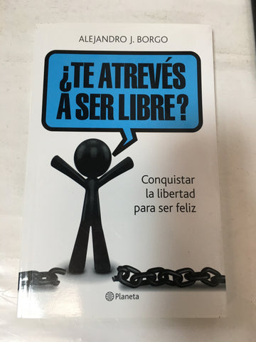 Te Atreves A Ser Libre Conquistar La Libertad Para Ser Fel