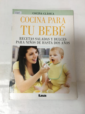 Cocina para tu bebé: Recetas saladas y dulces para niños de hasta dos años