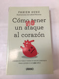 Cómo No Tener Un Ataque Al Corazón: Cambia De Vida Y Cuida Tu Salud