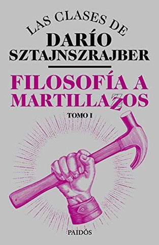 Filosofía a martillazos. Tomo 1