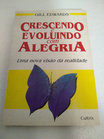 Crescendo e Evoluindo com Alegria - Uma Nova Visão da Realidade