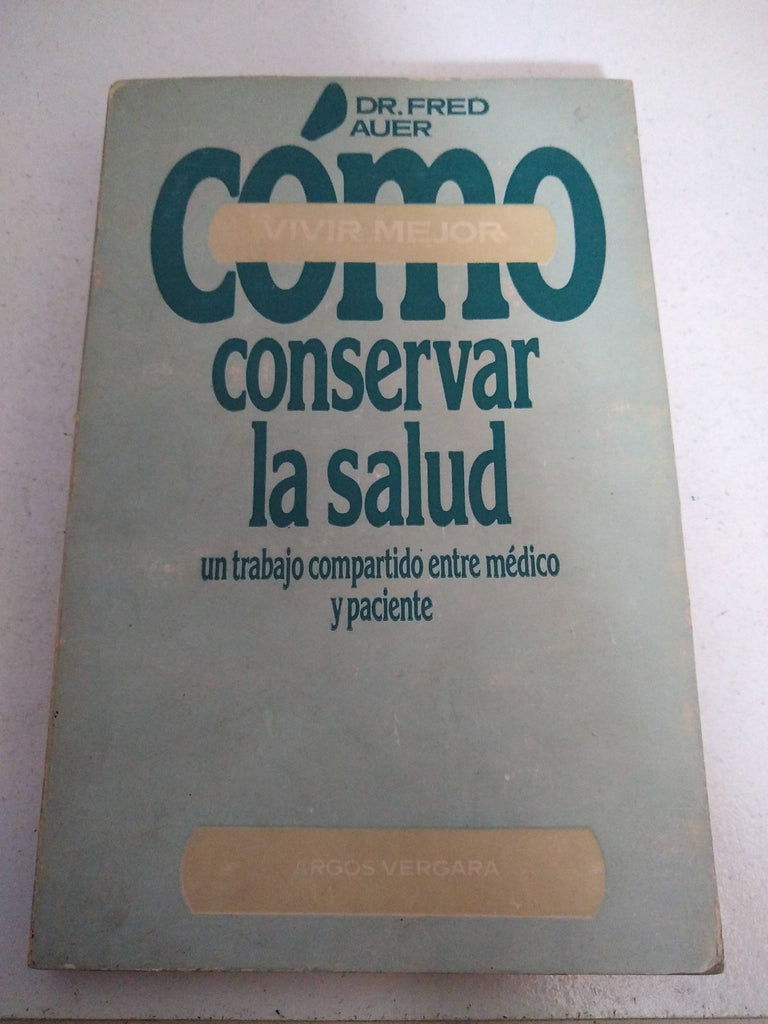 CÓMO CONSERVAR LA SALUD. Un trabajo compartido entre médico y paciente